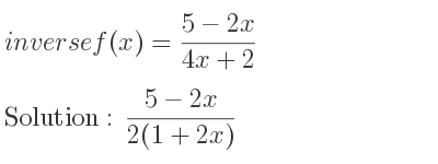 The inverse of f(x)=(5-2x)/(4x+2) is (5-2x)/(2(1+2x))